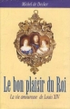 Couverture Le bon plaisir du roi : La vie amoureuse de Louis XIV Editions France Loisirs 1999