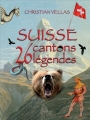 Couverture Suisse : 26 cantons, 26 légendes Editions Slatkine 2010