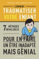 Couverture Comment traumatiser votre enfant : 7 méthodes infaillibles pour en faire un être inadapté mais génial Editions Robert Laffont 2013