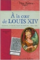 Couverture À la cour de Louis XIV : Journal d'Angélique de Barjac, 1684-1685 Editions Gallimard  (Jeunesse - Mon histoire) 2008