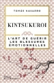 Couverture Kintsukuroi : L'art de guérir les blessures émotionnelles Editions de La Martinière 2018