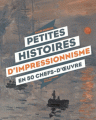 Couverture Petites histoires d'impressionnisme en 50 chefs-d'oeuvre Editions de La Martinière (Jeunesse) 2017