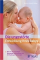 Couverture Die ungestörte Entwicklung Ihres Babys: Wie Sie die natürliche Bewegung unterstützen und Fehlhaltungen vermeiden Editions TRIAS 2010
