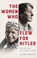 Couverture The Women Who Flew For Hitler: The True Story of Hitler's Valkyries Editions St. Martin's Press 2017