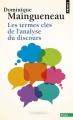 Couverture Les termes clés de l'analyse du discours Editions Points (Essais) 2009