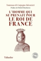 Couverture L'homme qui se prenait pour le roi de France Editions Tallandier 2018