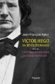 Couverture Victor Hugo : Un révolutionnaire suivi de L'extraordinaire métamorphose Editions Fayard 2018