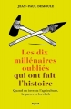 Couverture Les dix millénaires oubliés qui ont fait l'Histoire Editions Fayard 2017