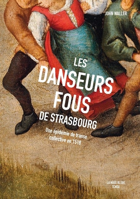 Couverture Les danseurs fous de Strasbourg : Une épidémie de transe collective en 1518