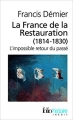 Couverture La France de la Restauration (1814-1830) : L'impossible retour du passé Editions Folio  (Histoire) 2012