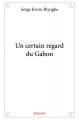 Couverture Un certain regard du Gabon Editions Autoédité 2017