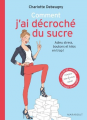 Couverture Comment j'ai décroché du sucre Editions Marabout (Santé) 2015