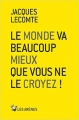 Couverture Le monde va beaucoup mieux que vous ne le croyez ! Editions Les Arènes 2017