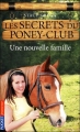Couverture Les secrets du poney-club, tome 02 : Une nouvelle famille Editions Pocket (Jeunesse) 2011