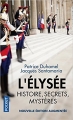 Couverture L'Elysée : Histoire, secrets, mystères Editions Pocket (Documents et essais) 2018