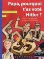 Couverture Papa, pourquoi t'as voté Hitler ? Editions Rue du Monde (Histoire d'Histoire) 2016