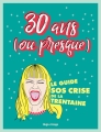 Couverture 30 ans (ou presque) : Le guide SOS crise de la trentaine Editions Hugo & Cie (Image) 2018