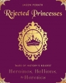 Couverture Rejected Princesses: Tales of History's Boldest Heroines, Hellions, and Heretics Editions Dey Street Books 2016
