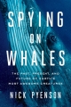 Couverture Spying on Whales: The Past, Present, and Future of Earth's Most Awesome Creatures Editions Viking Books 2018