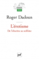 Couverture L'érotisme : De l'obsène au sublime Editions Presses universitaires de France (PUF) (Quadrige) 2010