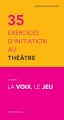 Couverture 35 exercices d'initiation au théâtre, tome 2 : La voix, le jeu Editions Actes Sud 2014
