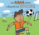 Couverture Un papa dans l'équipe de soccer Editions Scholastic 2018