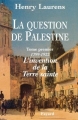 Couverture La question de Palestine, tome 1 : 1799-1922 : L'invention de la Terre sainte Editions Fayard 1999
