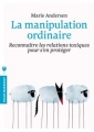 Couverture La manipulation ordinaire: Reconnaître les relations toxiques pour s'en protéger. Editions Marabout (Marabooks poche) 2017