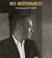 Couverture Mes indépendances : Chroniques 2010-2016 Editions Babel 2018
