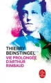 Couverture Vie prolongée d'Arthur Rimbaud Editions Le Livre de Poche 2018