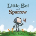 Couverture Little Bot and Sparrow Editions Roaring Brook Press 2016