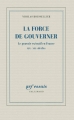 Couverture La Force de gouverner : le pouvoir exécutif en France, XIXe-XXIe siècles Editions Gallimard  (Essais) 2015