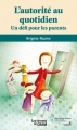 Couverture L'autorité au quotidien : Un défi pour les parents Editions du CHU Sainte-Justine 2013