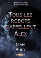 Couverture Tous les robots s'appellent Alex Editions Mots et Légendes 2018
