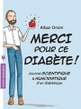 Couverture Merci pour ce diabète : Journal scientifique et humoristique d'un diabètique Editions Marabout (Poche) 2018