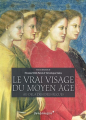 Couverture Le vrai visage du Moyen Age : Au-delà des idées reçues Editions Vendémiaire 2017