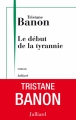 Couverture Le début de la tyrannie Editions Julliard (Roman) 2013