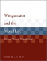 Couverture Wittgenstein and the Moral Life: Essays in Honor of Cora Diamond Editions MIT Press 2007