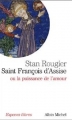 Couverture Saint François d'Assise, ou la puissance de l'amour Editions Albin Michel (Espaces libres) 2009
