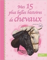 Couverture Mes 15 plus belles histoires de Chevaux Editions Hachette (Jeunesse) 2011