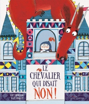 Couverture Le chevalier qui disait non ! de Lucy Rowland et Kate Hindley