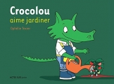 Couverture Crocolou aime jardiner Editions Actes Sud (Crocolou) 2011