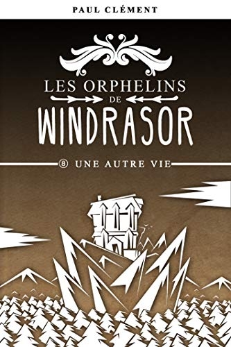 Couverture Les orphelins de Windrasor, tome 8 : Une autre vie