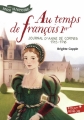 Couverture Au temps de François 1er journal d'Anne de Cormes 1515 - 1516 Editions Gallimard  (Jeunesse - Mon histoire) 2018