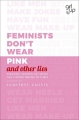 Couverture Feminists Don't Wear Pink (And Other Lies): Amazing Women on What the F-Word Means to Them Editions Penguin books 2018