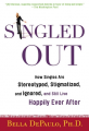 Couverture Singled Out: How Singles are Stereotyped, Stigmatized, and Ignored, and Still Live Happily Ever After Editions St. Martin's Press 2007