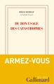Couverture Du bon usage des catastrophes Editions Gallimard  (Les cahiers de la nrf) 2011