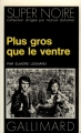 Couverture Plus gros que le ventre Editions Gallimard  (Super noire) 1976