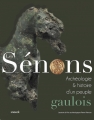 Couverture Les Sénons : Archéologie et Histoire d'un peuple gaulois Editions Snoeck 2018