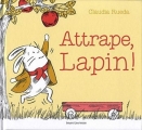 Couverture Attrape, Lapin ! Editions Bayard (Jeunesse) 2018